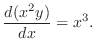$\displaystyle \frac{d(x^{2}y)}{dx} = x^{3} . $