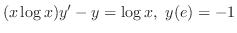 $\displaystyle{ (x\log{x})y^{\prime} - y = \log{x},  y(e) = -1}$