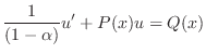 $\displaystyle \frac{1}{(1 - \alpha)}u^{\prime} + P(x)u = Q(x) $