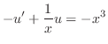 $\displaystyle -u^{\prime} + \frac{1}{x}u = -x^{3} $