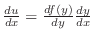 $\frac{du}{dx} = \frac{df(y)}{dy}\frac{dy}{dx}$