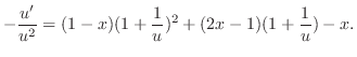 $\displaystyle -\frac{u^{\prime}}{u^{2}} = (1-x)(1 + \frac{1}{u})^{2} + (2x-1)( 1 + \frac{1}{u}) - x . $