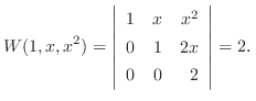 $\displaystyle W(1,x,x^{2}) = \left\vert\begin{array}{rrr}
1&x&x^{2}\\
0&1&2x\\
0&0&2
\end{array}\right\vert = 2D $