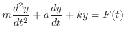 $\displaystyle m\frac{d^2 y}{dt^2} + a \frac{dy}{dt} + ky = F(t) $
