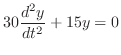 $\displaystyle 30\frac{d^{2}y}{dt^2} + 15y = 0 $