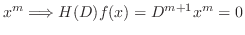 $\displaystyle x^{m} \Longrightarrow H(D)f(x) = D^{m+1}x^{m} = 0$