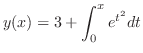 $\displaystyle y(x) = 3 + \int_{0}^{x}e^{t^{2}}dt $