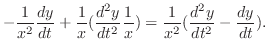 $\displaystyle - \frac{1}{x^{2}}\frac{dy}{dt} + \frac{1}{x}(\frac{d^{2}y}{dt^{2}}\frac{1}{x}) = \frac{1}{x^{2}}(\frac{d^{2}y}{dt^{2}} - \frac{dy}{dt}).$