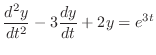 $\displaystyle \frac{d^{2}y}{dt^{2}} - 3\frac{dy}{dt} + 2y = e^{3t} $
