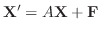 $\displaystyle {\bf X}^{\prime} = A{\bf X} + {\bf F} $