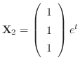 ${\bf X}_{2} = \left(\begin{array}{r}
1\\
1\\
1
\end{array}\right)e^{t}$
