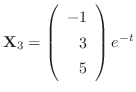 ${\bf X}_{3} = \left(\begin{array}{r}
-1\\
3\\
5
\end{array}\right)e^{-t}$