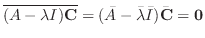 $\displaystyle \overline{(A - \lambda I){\bf C}} = (\bar{A} - \bar{\lambda}\bar{I})\bar{\bf C} = {\bf0} $