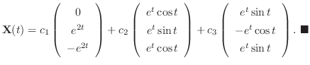 $\displaystyle {\bf X}(t) = c_{1}\left(\begin{array}{c}
0\\
e^{2t}\\
-e^{2t}
\...
... e^{t}\cos{t}\\
e^{t}\sin{t}
\end{array}\right).
\ensuremath{ \blacksquare}
$