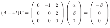 $\displaystyle (A - 4I){\bf C} = \left(\begin{array}{rrr}
0&-1&2\\
0&0&2\\
0&0...
...end{array}\right) = \left(\begin{array}{c}
-\beta\\
0\\
0
\end{array}\right) $