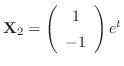${\bf X}_{2} = \left(\begin{array}{c}
1\\
-1
\end{array}\right)e^{t}$