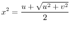 $\displaystyle x^2 = \frac{u + \sqrt{u^2 + v^2}}{2}$