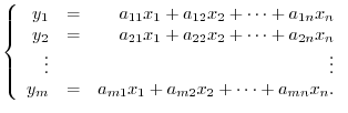 $¥displaystyle ¥left ¥{ ¥begin{array}{rrr}
y_{1}& =& a_{11}x_{1} + a_{12}x_{2} +...
...{m}& =& a_{m1}x_{1} + a_{m2}x_{2} + ¥cdots + a_{mn}x_{n} .
¥end{array}¥right . $