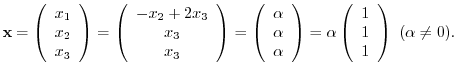 $\displaystyle {\mathbf x} = \left(\begin{array}{c}
x_{1}\\
x_{2}\\
x_{3}
\end...
...alpha \left(\begin{array}{c}
1\\
1\\
1
\end{array}\right)  (\alpha \neq 0). $