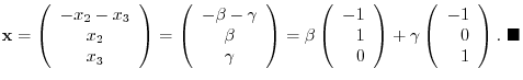 $\displaystyle {\mathbf x} = \left(\begin{array}{c}
-x_{2} - x_{3}\\
x_{2}\\
x...
...(\begin{array}{r}
-1\\
0\\
1
\end{array}\right).
\ensuremath{ \blacksquare}
$