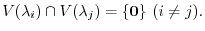 $\displaystyle V(\lambda_{i}) \cap V(\lambda_{j}) = \{{\bf0}\}  (i \neq j). $