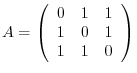 $\displaystyle A = \left(\begin{array}{rrr}
0&1&1\\
1&0&1\\
1&1&0
\end{array}\right) $