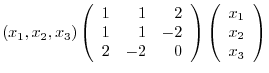 $\displaystyle (x_{1},x_{2},x_{3})\left(\begin{array}{rrr}
1&1&2\\
1&1&-2\\
2&...
...array}\right)\left(\begin{array}{r}
x_{1}\\
x_{2}\\
x_{3}
\end{array}\right) $