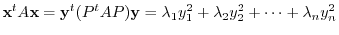 $\displaystyle {\mathbf x}^{t}A{\mathbf x} = {\mathbf y}^{t}(P^{t}AP){\mathbf y} = \lambda_{1}y_{1}^{2} + \lambda_{2}y_{2}^{2} + \cdots + \lambda_{n}y_{n}^{2} $