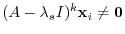 $(A - \lambda_{s}I)^{k}{\mathbf x}_{i} \neq {\bf0}$