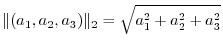 $\displaystyle \Vert(a_{1},a_{2},a_{3})\Vert _{2} = \sqrt{a_{1}^2+a_{2}^2+a_{3}^2}$
