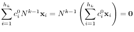 $\displaystyle \sum_{i=1}^{h_{k}}c_{i}^{0}N^{k-1}{\mathbf x}_{i} = N^{k-1}\left(\sum_{i=1}^{h_{k}}c_{i}^{0}{\mathbf x}_{i}\right) = {\bf0} $