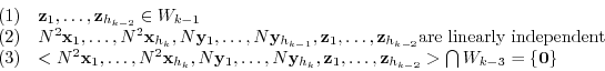 \begin{displaymath}\begin{array}{ll}
(1) & {\mathbf z}_{1},\ldots,{\mathbf z}_{h...
...\mathbf z}_{h_{k-2}}> \bigcap W_{k-3} = \{{\bf0}\}
\end{array}\end{displaymath}