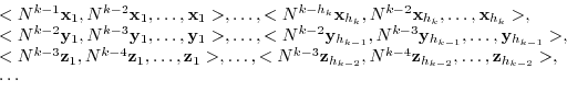 \begin{displaymath}\begin{array}{l}
<N^{k-1}{\mathbf x}_{1},N^{k-2}{\mathbf x}_{...
...{h_{k-2}},\ldots,{\mathbf z}_{h_{k-2}}>,\\
\cdots
\end{array} \end{displaymath}