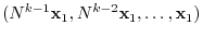 $(N^{k-1}{\mathbf x}_{1}, N^{k-2}{\mathbf x}_{1} ,\ldots,{\mathbf x}_{1})$