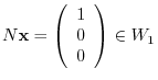 $\displaystyle N{\mathbf x} = \left(\begin{array}{c}
1\\
0\\
0
\end{array}\right) \in W_{1}$