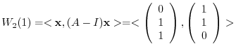 $\displaystyle W_{2}(1) = < {\mathbf x}, (A - I){\mathbf x}> = <\left(\begin{arr...
...end{array}\right) , \left(\begin{array}{c}
1\\
1\\
0
\end{array}\right)> $
