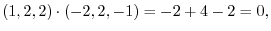 $\displaystyle (1,2,2) \cdot (-2,2,-1) = -2 + 4 - 2 = 0, $