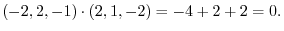 $\displaystyle (-2,2,-1) \cdot (2,1,-2) = -4 + 2 + 2 = 0. $