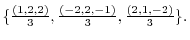 $\{\frac{(1,2,2)}{3},\frac{(-2,2,-1)}{3},\frac{(2,1,-2)}{3} \}.$