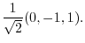 $\displaystyle \frac{1}{\sqrt{2}}(0,-1,1) .$