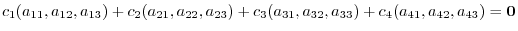 $\displaystyle c_{1}(a_{11},a_{12},a_{13}) + c_{2}(a_{21},a_{22},a_{23}) + c_{3}(a_{31},a_{32},a_{33}) + c_{4}(a_{41},a_{42},a_{43}) = {\bf0} $