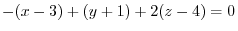 $\displaystyle -(x-3) + (y+1) + 2(z-4) = 0 $