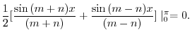$\displaystyle \frac{1}{2}[\frac{\sin{(m+n)x}}{(m+n)} + \frac{\sin{(m-n)x}}{(m-n)}] \mid_{0}^{\pi} = 0.$