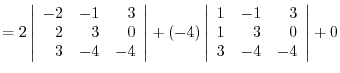 $= 2\left\vert\begin{array}{rrr}
-2&-1&3\\
2&3&0\\
3&-4&-4
\end{array}\right\v...
...t\vert\begin{array}{rrr}
1&-1&3\\
1&3&0\\
3&-4&-4
\end{array}\right\vert
+ 0 $