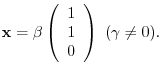 $\displaystyle {\mathbf x} = \beta \left(\begin{array}{r}
1\\
1\\
0
\end{array}\right)  (\gamma \neq 0) . $