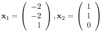 $\displaystyle {\mathbf x}_{1} = \left(\begin{array}{r}
-2\\
-2\\
1
\end{array...
...ght ), {\mathbf x}_{2} = \left(\begin{array}{r}
1\\
1\\
0
\end{array}\right) $