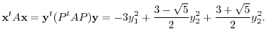 $\displaystyle {\mathbf x}^{t}A{\mathbf x} = {\mathbf y}^{t}(P^{t}AP){\mathbf y} = -3y_{1}^2 + \frac{3 - \sqrt{5}}{2}y_{2}^2 + \frac{3 + \sqrt{5}}{2}y_{2}^2. $