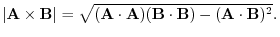 $\vert{\bf A}\times{\bf B}\vert = \sqrt{({\bf A}\cdot{\bf A})({\bf B}\cdot{\bf B}) - ({\bf A}\cdot{\bf B})^2}.$