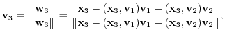 $\displaystyle {\bf v}_{3} = \frac{{\bf w}_{3}}{\Vert{\bf w}_{3}\Vert} = \frac{{...
..._{3},{\bf v}_{1}){\bf v}_{1} - ({\mathbf x}_{3},{\bf v}_{2}){\bf v}_{2}\Vert}, $