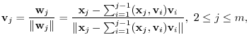 $\displaystyle {\bf v}_{j} = \frac{{\bf w}_{j}}{\Vert{\bf w}_{j}\Vert} = \frac{{...
..._{i=1}^{j-1}({\mathbf x}_{j},{\bf v}_{i}){\bf v}_{i}\Vert},  2 \leq j \leq m ,$